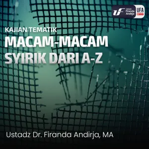 Macam - Macam Syirik Dari A Sampai Z - Ustadz Dr. Firanda Andirja, M.A