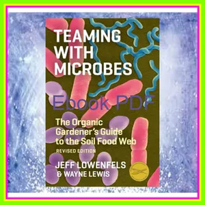 Download PDF Teaming with Microbes The Organic Gardener's Guide to the Soil Food Web (Revised Edition) EBOOK pdf By Jeff Lowenfels