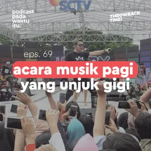 #69 - Acara Musik Pagi yang Unjuk Gigi (Throwback Time!)