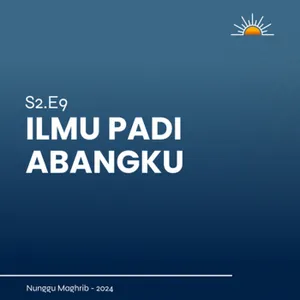 S2E9 | Ilmu padi abangku