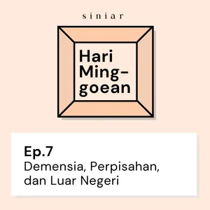 #7: Demensia, Perpisahan, dan Luar Negeri