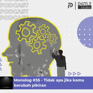 Monolog Ep.35 - Tidak apa jika kamu berubah pikiran