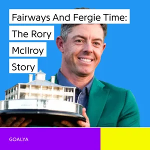 Fairways and Fergie Time: The Rory McIlroy Story
