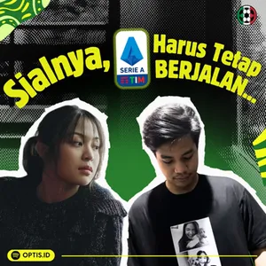 [S3E2]: Sialnya, Serie A Harus Tetap Berjalan (Tanpa Disiarkan)