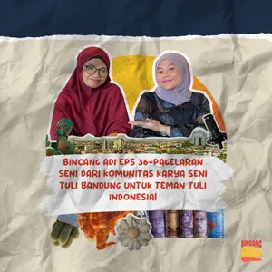 BINCANG ADI EPS36-PAGELARAN SENI DARI KOMUNITAS KARYA SENI TULI BANDUNG UNTUK TEMAN TULI INDONESIA!
