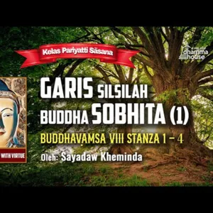 Ashin Kheminda - Garis Silsilah Buddha Sobhita (1): Buddhavamsa VIII Stanza 1 - 4