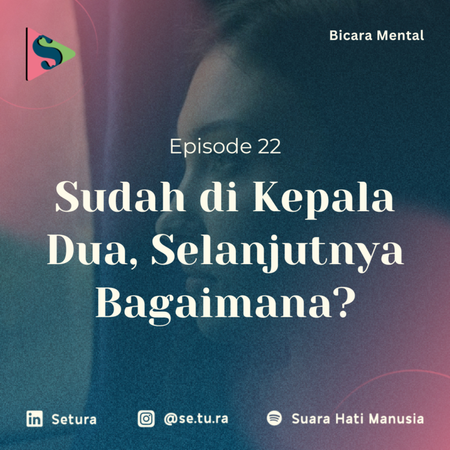 BICARA MENTAL : Sudah di Kepala Dua, Selanjutnya Bagaimana?
