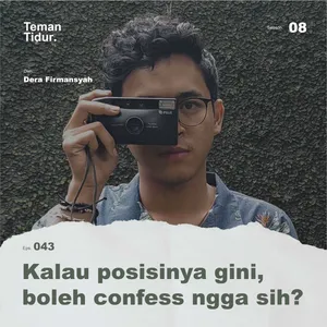 S8E43: Kalau posisinya gini, boleh confess ngga sih?