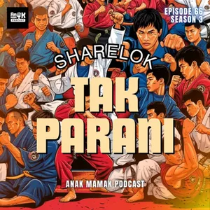 66. Sharelok Tak Parani #podcastanakmamak