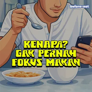 57. Karena ini jadi Gak Fokus Makan