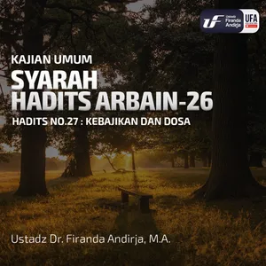 Syarah Hadits Arbain #26 : Kebajikan Dan Dosa - Ustadz Dr. Firanda Andirja M.A.