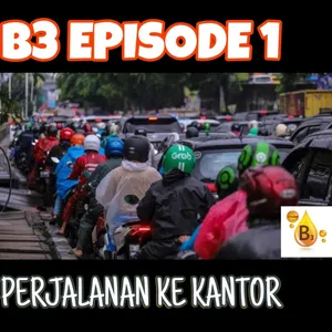 B3 Eps 1 - Perjalanan ke Kantor