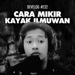 DEVELOG #E32 - Cara Mikir Kayak Ilmuwan