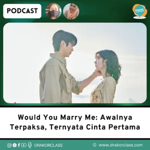 Would You Marry Me: Awalnya Terpaksa, Ternyata Cinta Pertama