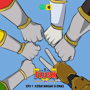 FLUSH V S2E01 Kedatangan si Emas