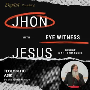 Jhon Was an Eyewittness Jesus | Yohanes adalah saksi mata Yesus | Bishop Mari Emmanuel 