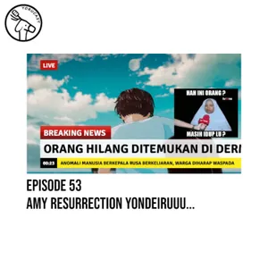 #53: Amy Resurrection Yondeiruuu...