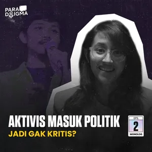 Aktivis Kok Masuk Politik: Jadi Gak Kritis? | Eps. 2 Monolog 