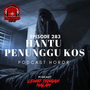 Episode 283 HANTU PENUNGGU KOS