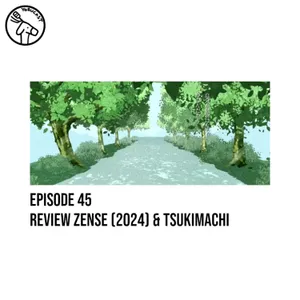 #45: Review Zense (2024) & Tsukimachi