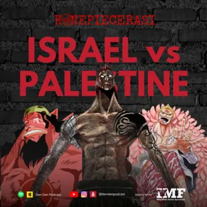 Solusi Konflik Israel Palestine Berdasarkan One Piece??! KONEPIECERASI Ep 6 | Podcast Indonesia