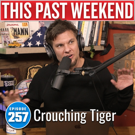 Crouching Tiger | This Past Weekend #257