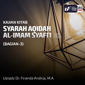 Syarah Kitab Aqidah Al - Imam Syafi'i (Sesi - 3) - Ustadz Dr. Firanda Andirja M.A