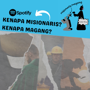 Kenapa Misionaris? Kenapa Magang?