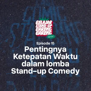 Ep. 015 • Kenapa ketepatan waktu untuk lomba stand-up comedy itu penting?