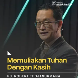 “MEMULIAKAN TUHAN DENGAN KASIH” | Ps. Robert Tedjasukmana | GMS Surabaya Siwalankerto