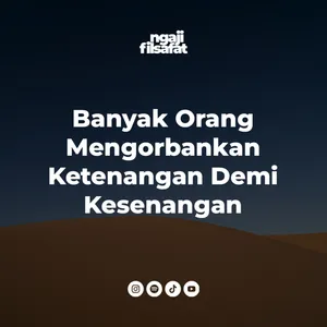 Fahruddin Faiz | Banyak Orang Mengorbankan Ketenangan Demi Kesenangan | Ngaji Filsafat