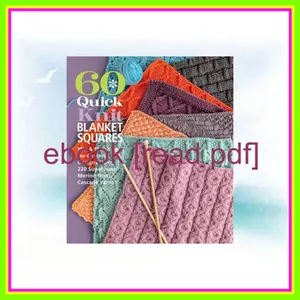 [READ] [KINDLE PDF EBOOK EPUB] 60 Quick Knit Blanket Squares Mix &amp; Match for Custom Designs using 220 SuperwashÂ® Merino from Cascade YarnsÂ® (60 Quick Knits Collection) [PDF EPuB AudioBook Ebook] By Sixth & Spring Books