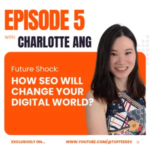 SEO 911: Future Shock – How SEO Will Change Your Digital World? Featuring Charlotte Ang