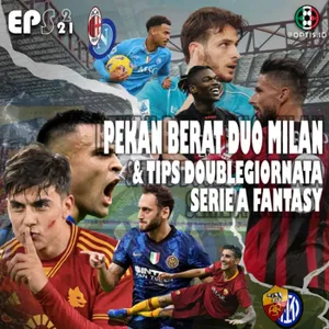 S2E21: Pekan Berat Duo Milan & Tips Double Giornata Serie A Fantasy
