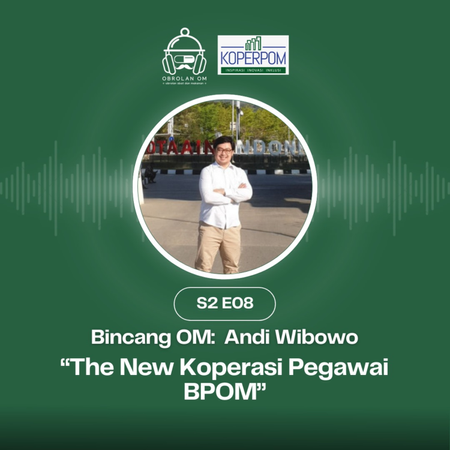 S2 E08 - Bincang OM: Andi Wibowo "The New Koperasi Pegawai BPOM