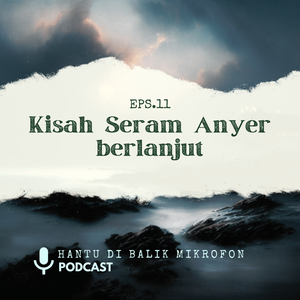 Episode 11 - Kisah Seram Anyer berlanjut