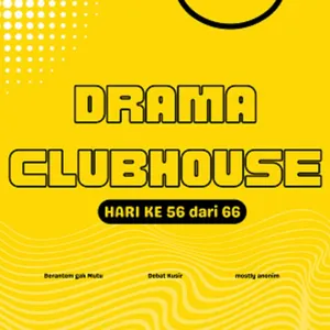 Drama Clubhouse di Hari ke-56