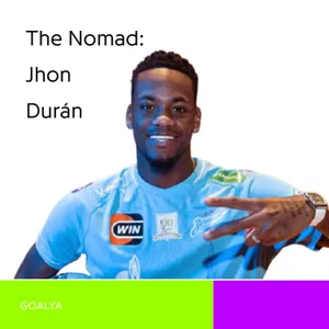 The Nomad: Jhon Durán’s Wild Journey from Villa to Zenit