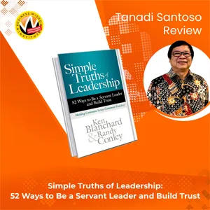Simple Truths of Leadership: 52 Ways to Be a Servant Leader and Build Trust