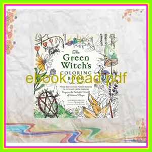 READ DOWNLOAD The Green Witch's Coloring Book From Enchanting Forest Scenes to Intricate Herb Gardens  Conjure the Colorful World of Natural Magic (Green Witch Witchcraft Series) Read ebook [PDF] By Arin Murphy-Hiscock