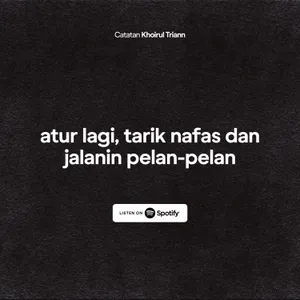 atur lagi, tarik nafas dan jalanin pelan-pelan