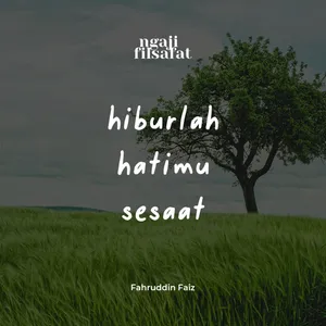 Hiburlah Dirimu Sesaat - Ngaji Filsafat - Dr. Fahruddin Faiz