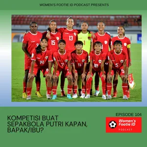 Episode 104 - Kompetisi Buat Sepakbola Putri Kapan, Bapak/Ibu?