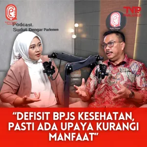 BPJS Defisit 2T Perbulan, Berpengaruhkah Pada Pelayanan? - Sudut Dengar Parlemen