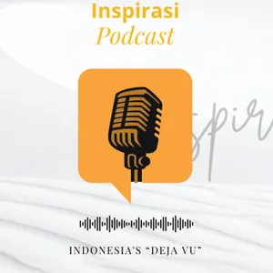 54. Inspirasi Podcast | INDONESIA'S “DEJA VU”