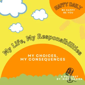 31. MY LIFE, MY RESPONSIBILITIES: My Choices, My Consequences