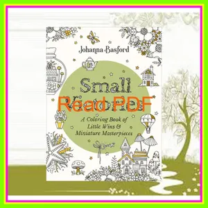 Read ebook [PDF] Small Victories A Coloring Book of Little Wins and Miniature Masterpieces Full Online By Johanna Basford