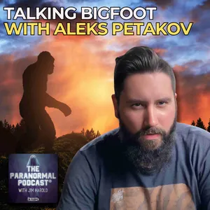 Talking Bigfoot with Aleks Petakov - The Paranormal Podcast 834