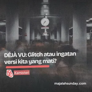 Kamisteri || DÉJÀ VU: Glitch atau ingatan versi kita yang mati?