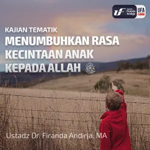 Menumbuhkan Rasa Kecintaan Anak Kepada Allah ﷻ - Ustadz Dr. Firanda Andirja M.A